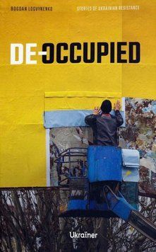 De-occupied: Stories of Ukrainian Resistance 22145 фото